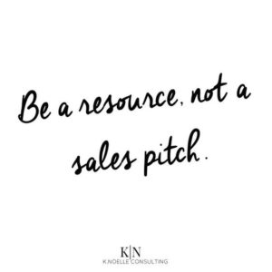 Be a resource not a salespitch